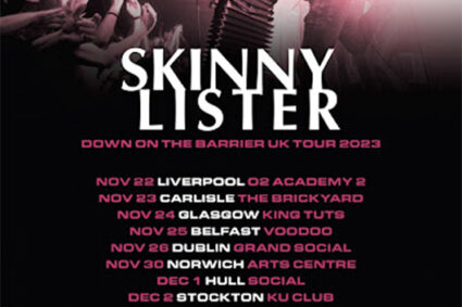 SKINNY LISTER — Preach The Gospel Of Gig-Going On: “Down On The Barrier” plus Announce UK & Ireland Tour.