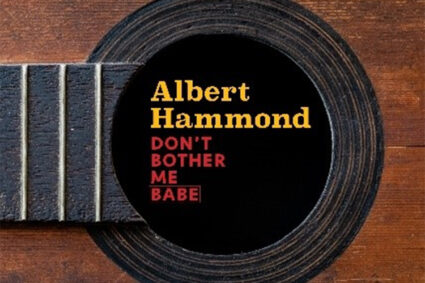 Albert Hammond: Returns with new single “Don’t Bother Me Babe”.