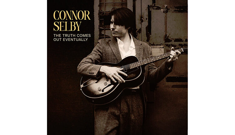 Connor Selby – The Truth Comes Out Eventually (Album Review)